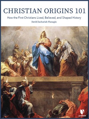 cover image of Christian Origins 101: How the First Christians Lived, Believed, and Shaped History